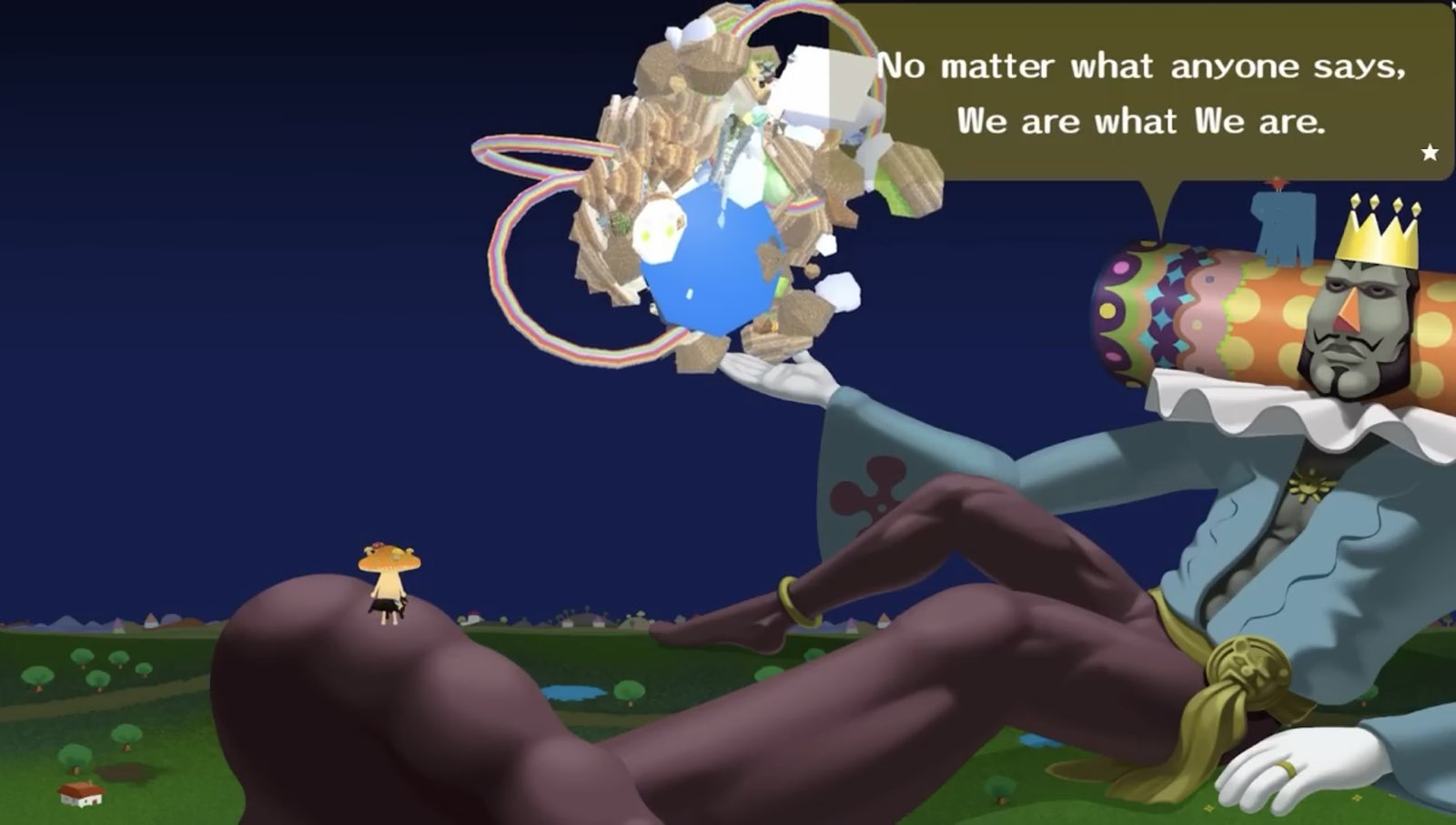 a screenshot from Katamari Damacy Reroll in which the king says: No matter what anyone says, We are what We are.